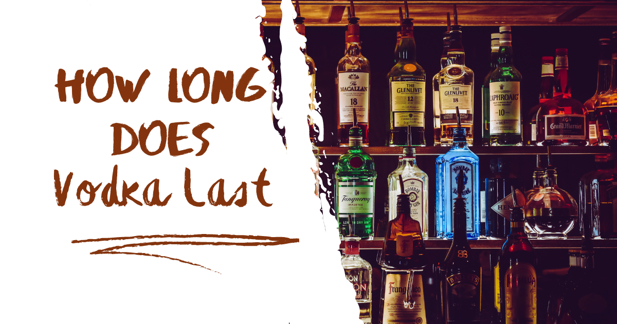About Vodka’s Shelf Life: How Long Does Vodka Last