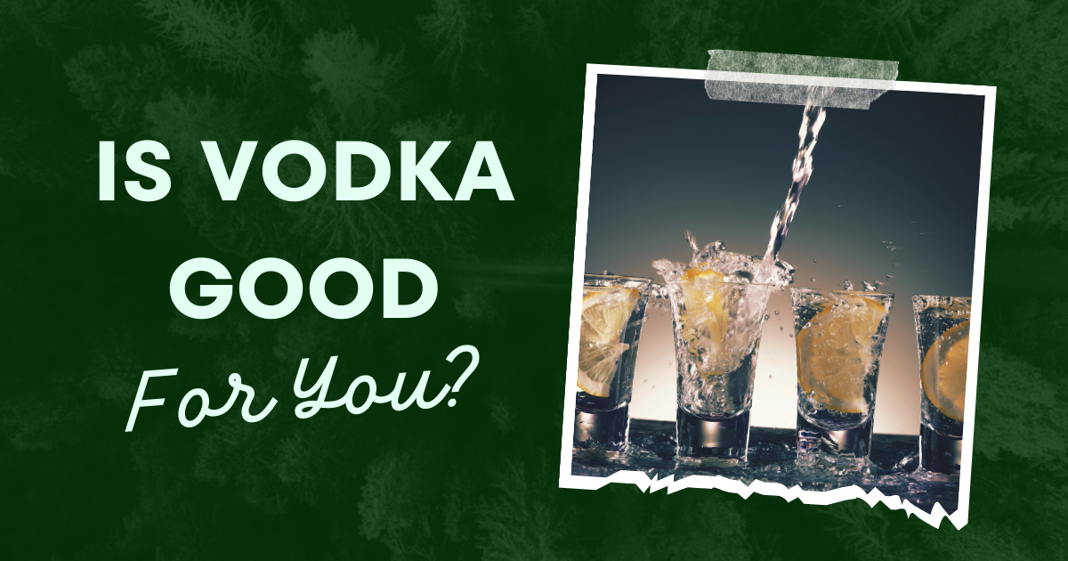 Is Vodka Good For You? Understanding its Benefits